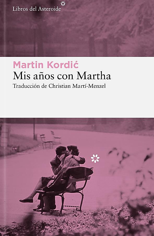 Imagen - Portada del libro de Martin Kordic, Mis años con Martha. / Libros del Asteroide