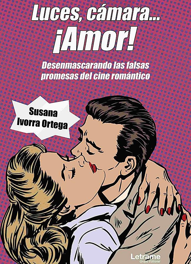 Imagen - Portada de Luces, cámara... ¡amor!, el libro sobre el género romántico en el cine de Susana Ivorra Ortega. / Letrame