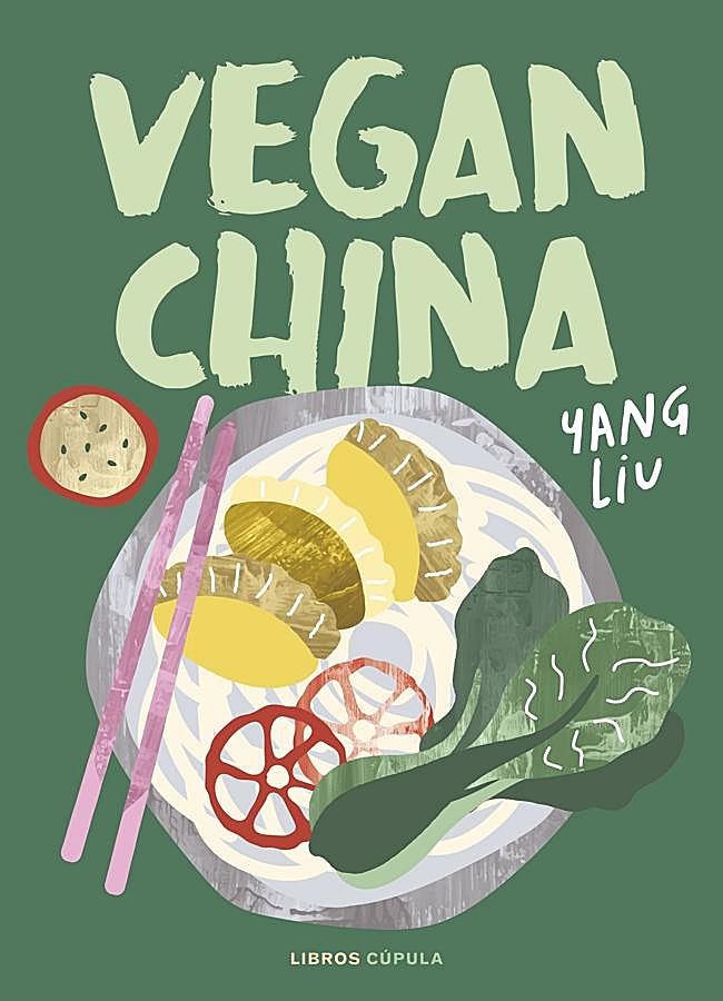 Imagen - Portada de Vegan China, el libro de recetas veganas de gastronomía china de Yang Liu. / Libros Cúpula