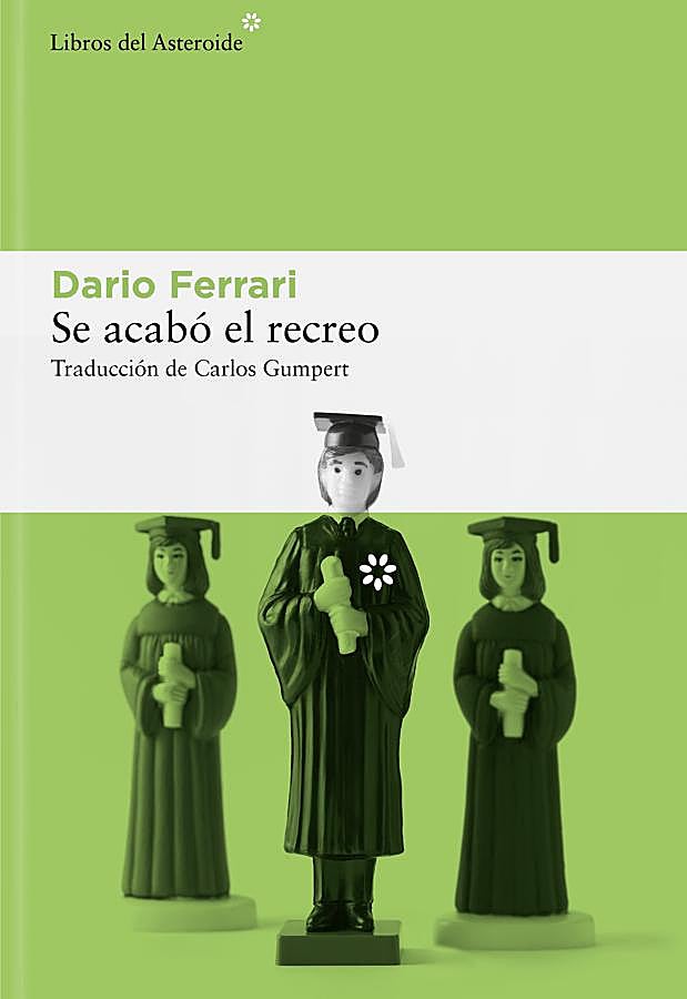 Imagen - Portada de Se acabó el recreo, la novela de Dario Ferrari que llega a las librerías en abril. / Libros del Asteroide
