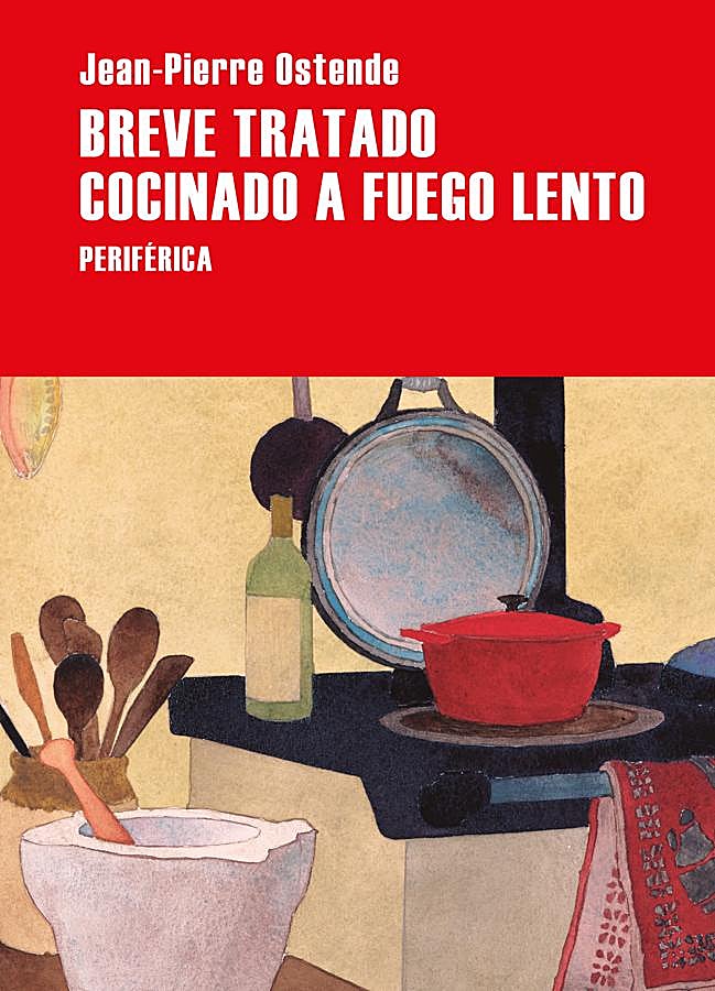 Imagen - Portada de Breve tratado cocinado a fuego lento, el libro sobre la gastronomía de Jean-Pierre Ostende que se publica en abril. /Periférica