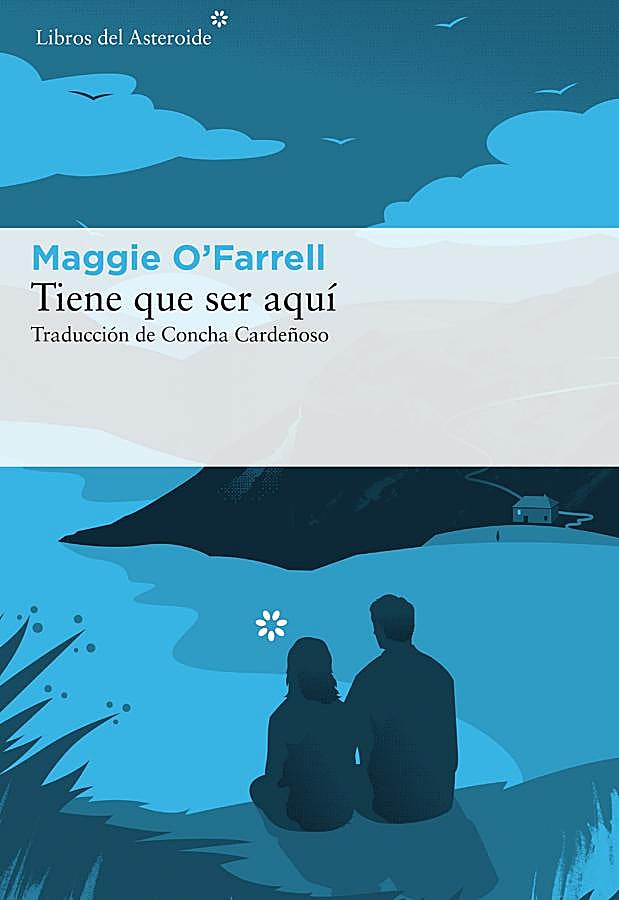 Imagen - Portada de Tiene que ser aquí, de Maggie O'Farrell. / Libros del Asteroide.