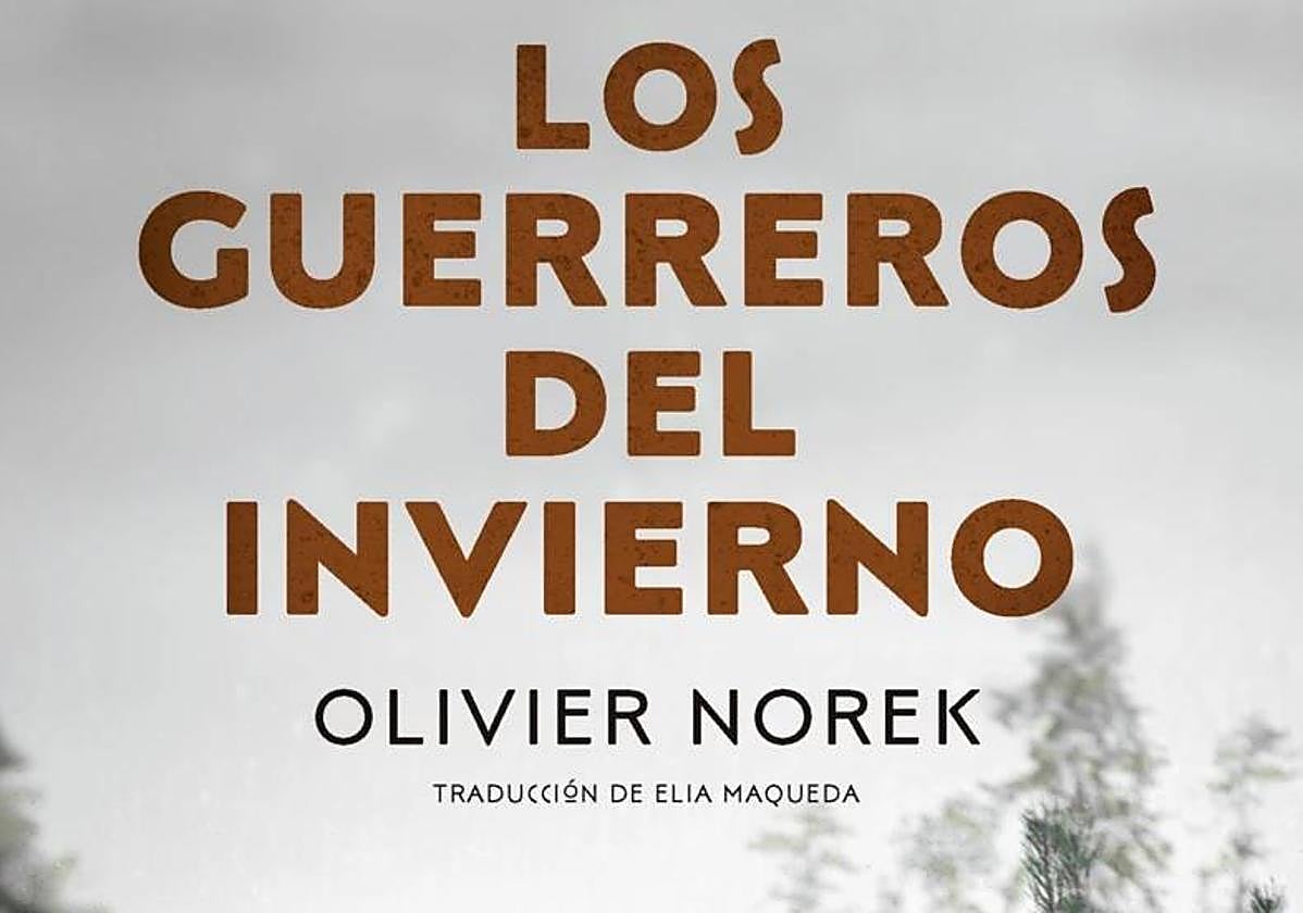Portada de la novela del escritor francés Oliver Norek, 'Los guerreros del invierno'.