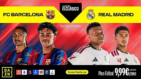 El Clásico entre el Barça y el Real Madrid se juega en DAZN: consigue el Plan Fútbol por solo 9,99 euros al mes